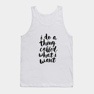 I Do a Thing Called What I Want Tank Top